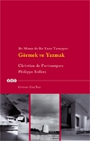 GÖRMEK VE YAZMAK / BÝR MÝMAR ÝLE BÝR YAZAR TARTIÞIYOR