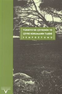 Türkiye'de Çevrenin ve Çevre Korumanýn Tarihi Sempozyumu