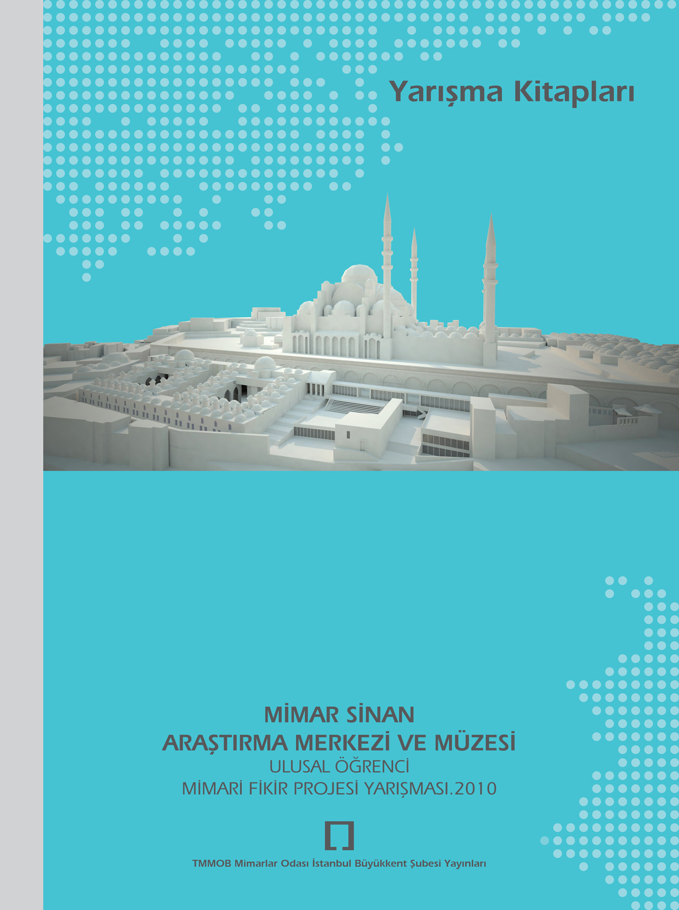 MÝMAR SÝNAN ARAÞTIRMA MERKEZÝ VE MÜZESÝ / Ulusal Öðrenci Mimari Fikir ve Proje Yarýþmasý