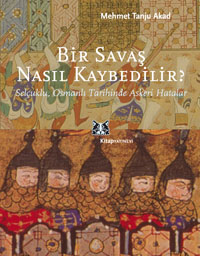 Selçuklu, Osmanlý Tarihinde Askeri Hatalar / Bir Savaþ Nasýl Kaybedilir? 