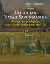 CÝHADDAN VATAN SAVUNMASINA Osmanlý Ýmparatorluðu?nda Genel Askerlik Yükümlülüðü 1826-1856 